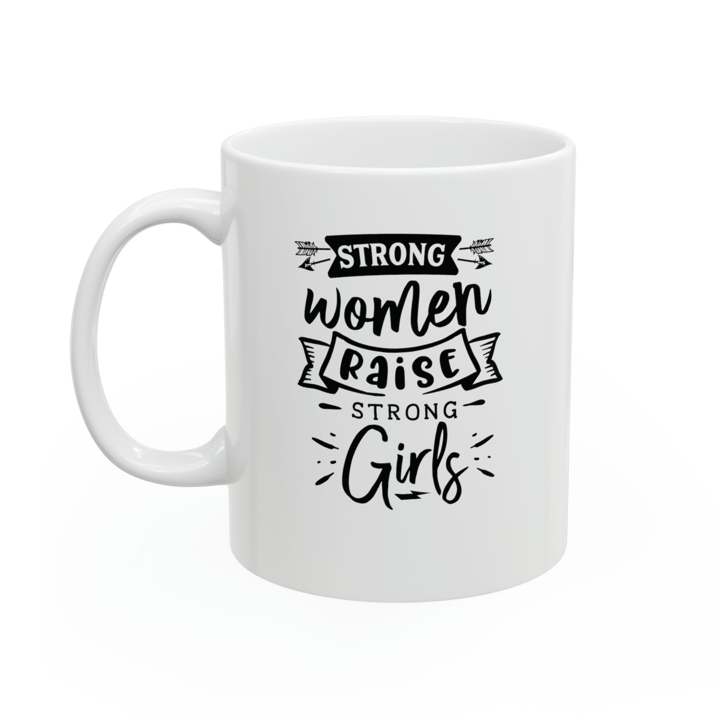 Strong women raise strong girls, 11oz