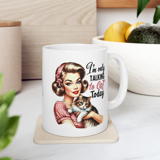 #60 I'm only talking to cat today - Funny Retro Girl Mug for Everyday Use | 11oz & 15oz Coffee Cup