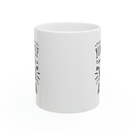 Take time for yourself, 11oz