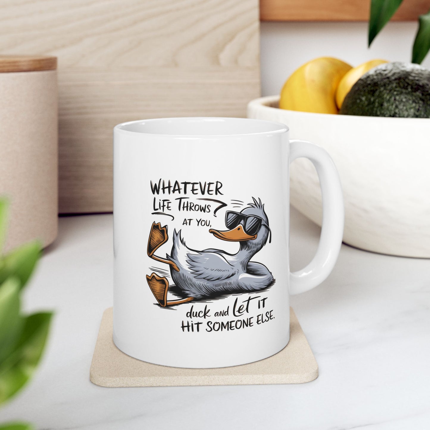 #107 Whatever life throws at you, duck and let it hit someone else - Funny Sarcastic Mug for Everyday Use | 11oz & 15oz Coffee Cup