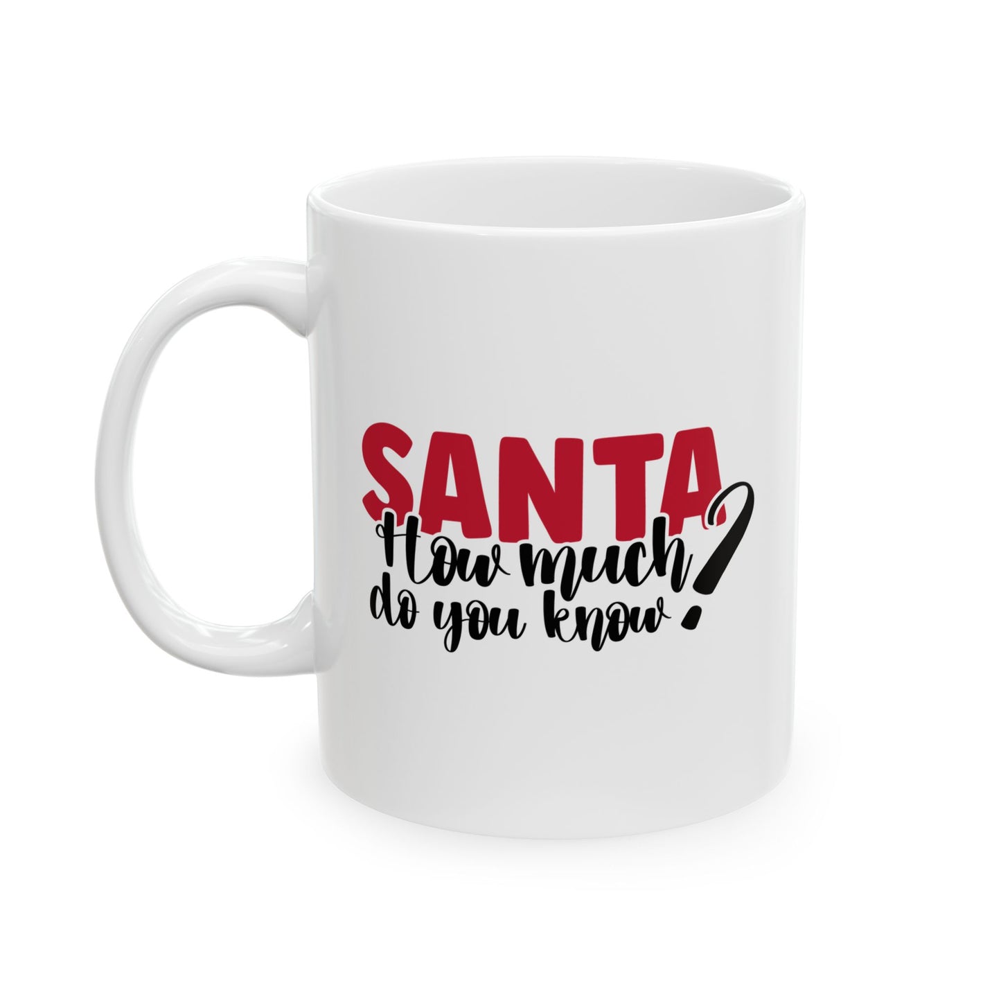 #199 Santa, how much do you know? - Funny Holiday & Festive Christmas Mug, Perfect Gift | 11oz & 15oz Coffee Cup