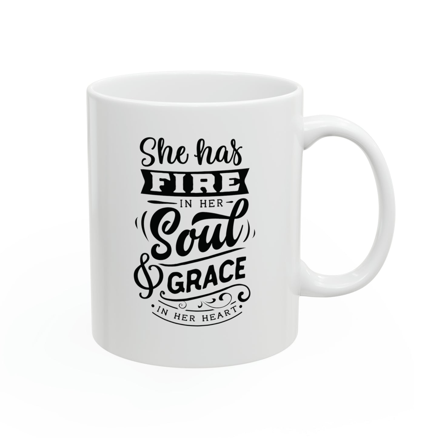 She has fire in her soul and grace in her heart, 11oz