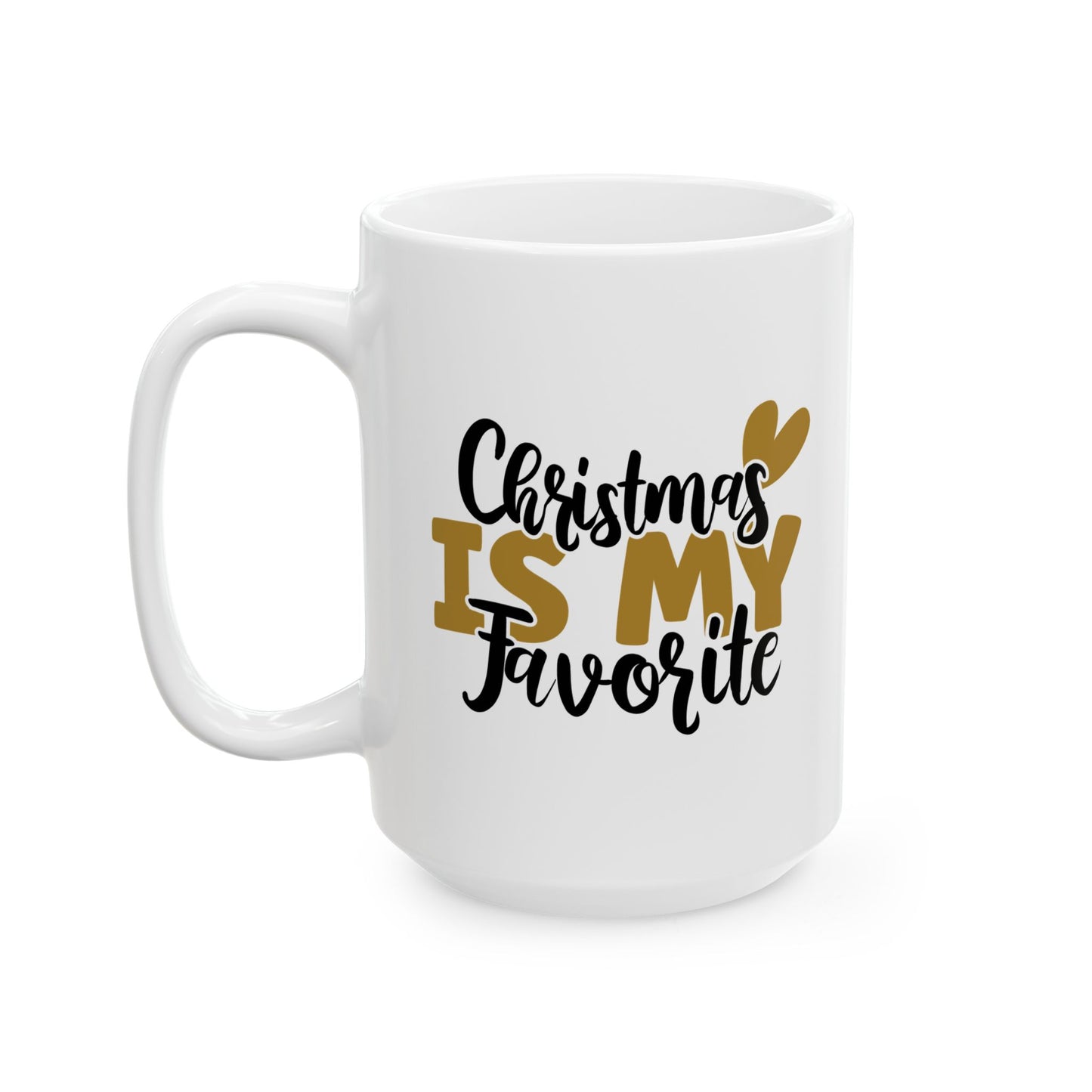 #159 Christmas is my favorite - Funny Holiday & Festive Christmas Mug, Perfect Gift | 11oz & 15oz Coffee Cup