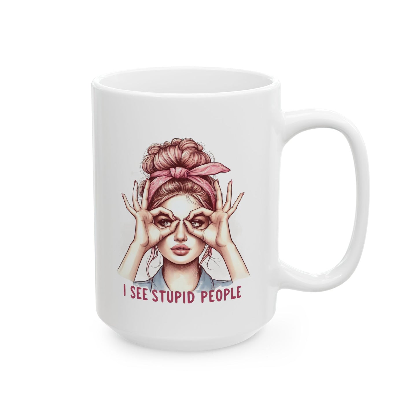 #59 I see stupid people - Funny Retro Girl Mug for Everyday Use | 11oz & 15oz Coffee Cup