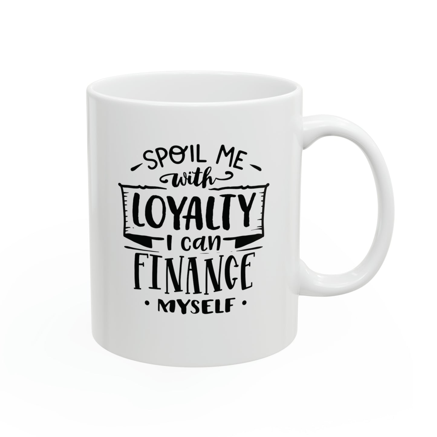 Spoil me with loyalty, 11oz