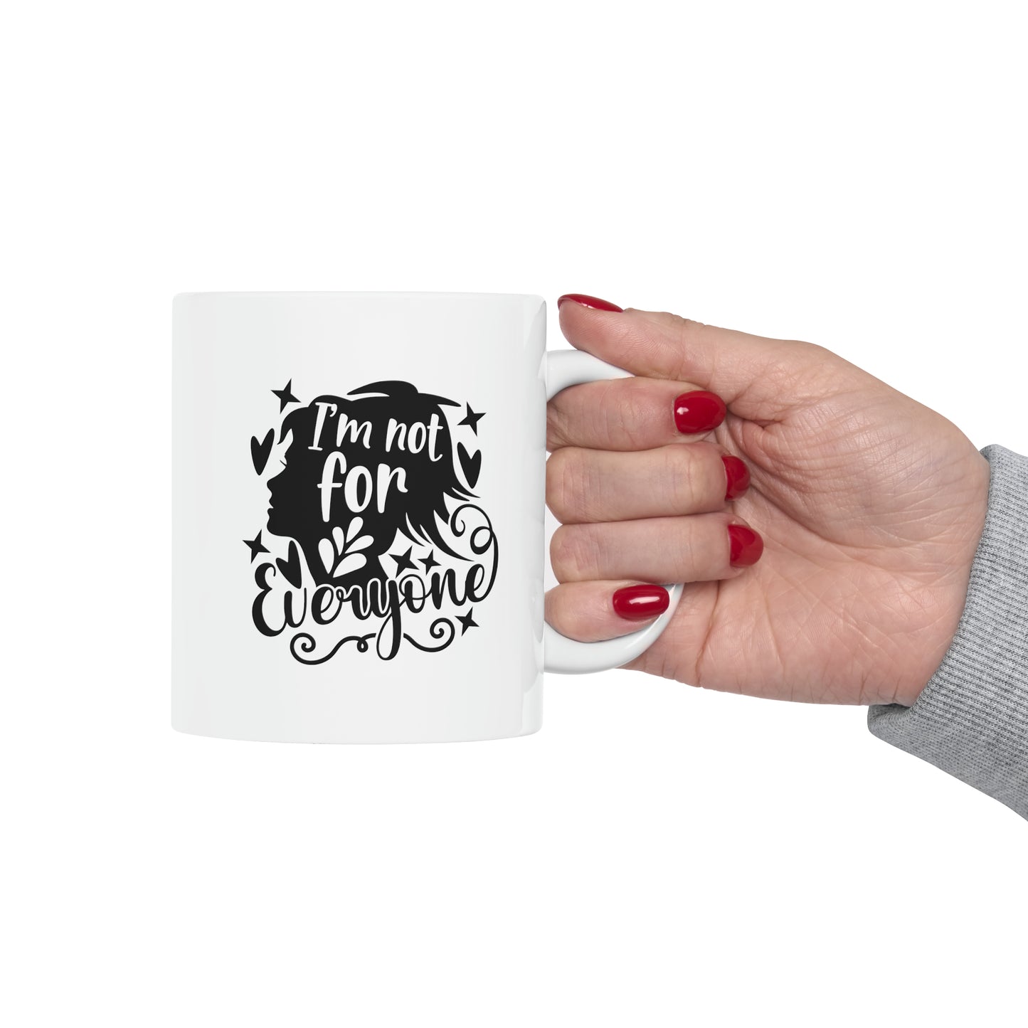 I'm not for everyone, 11oz