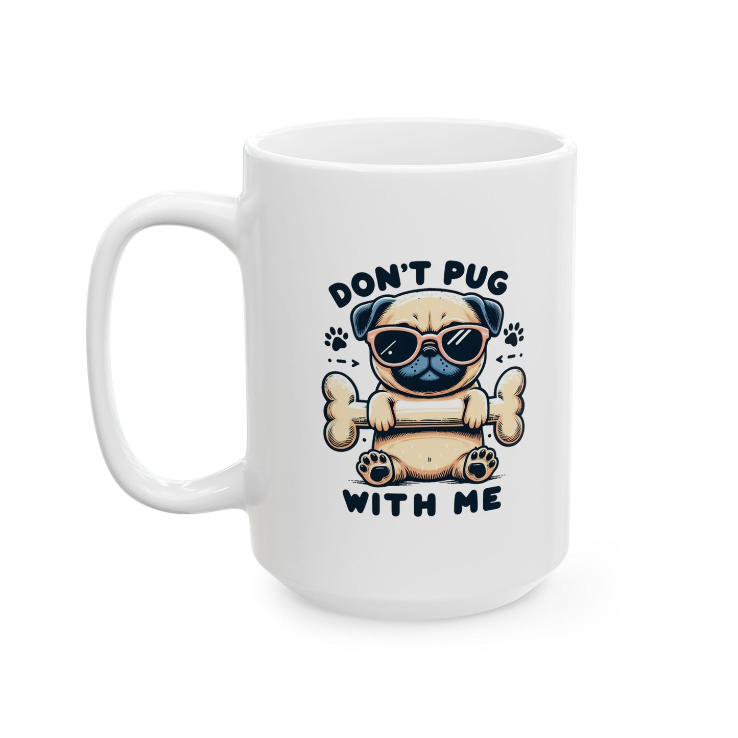 #71 Don't pug with me - Funny Animals Quotes Mug for Everyday Use | 11oz & 15oz Coffee Cup