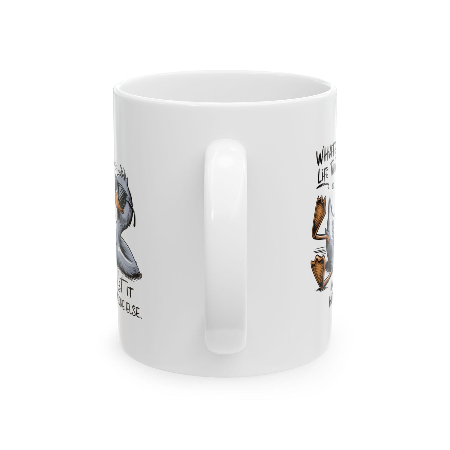 #107 Whatever life throws at you, duck and let it hit someone else - Funny Sarcastic Mug for Everyday Use | 11oz & 15oz Coffee Cup