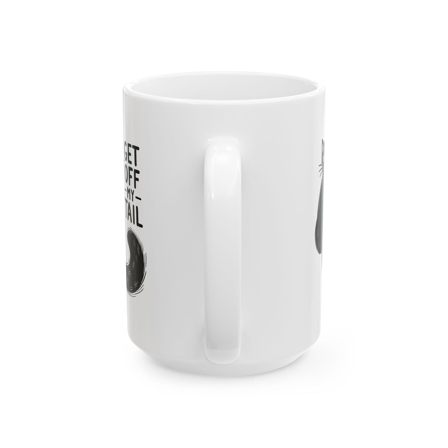 #28 Get off my tail - Funny Cat Lover Mug for Everyday Use | 11oz & 15oz Coffee Cup