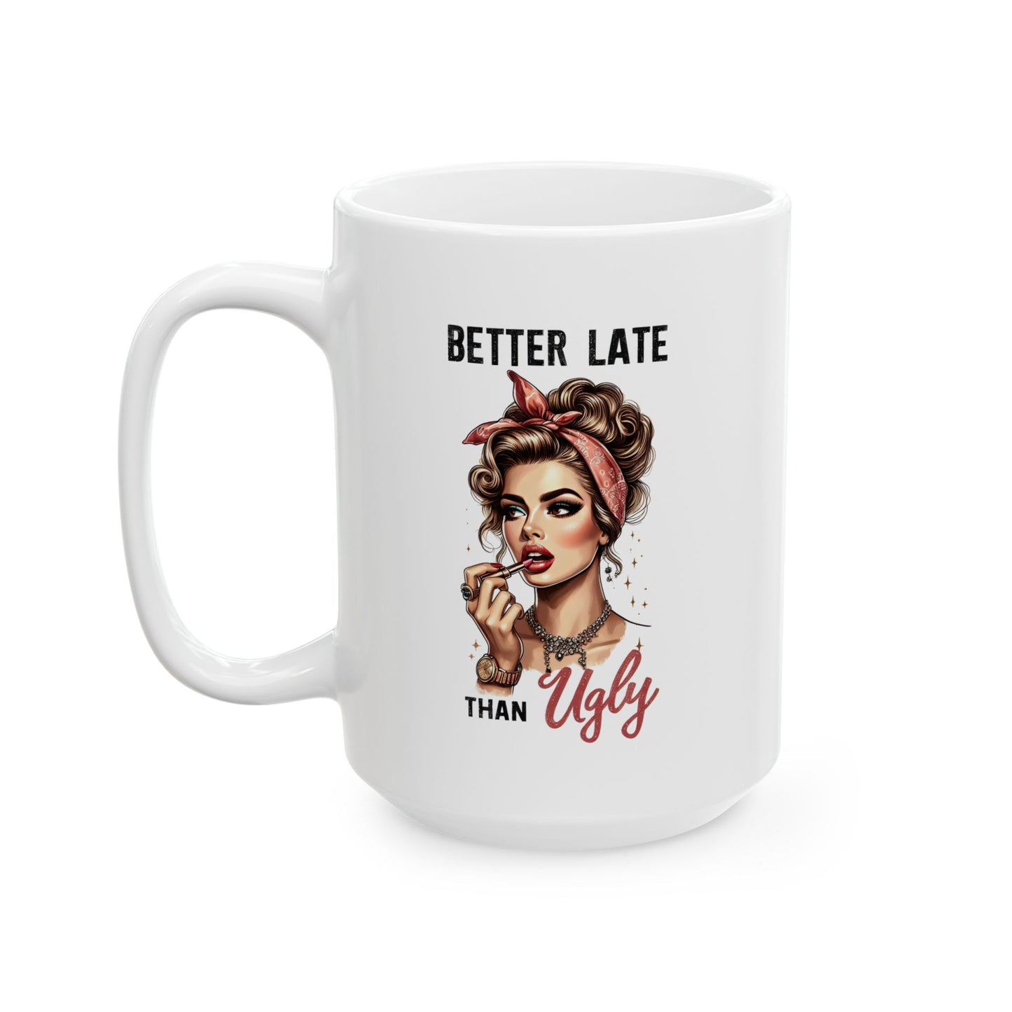 #52 Better late than ugly - Funny Retro Girl Mug for Everyday Use | 11oz & 15oz Coffee Cup