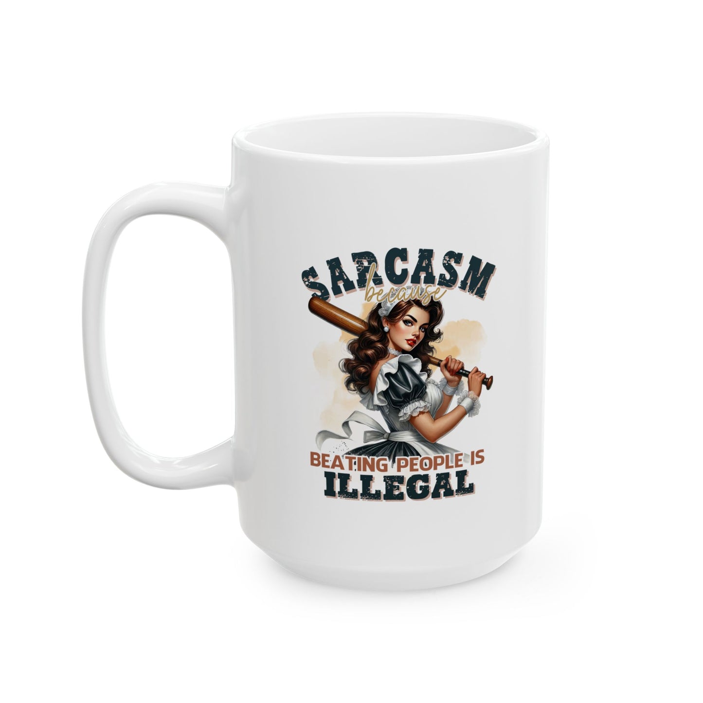 #87 Sarcasm because beating people is illegal - Funny Sarcastic Mug for Everyday Use | 11oz & 15oz Coffee Cup