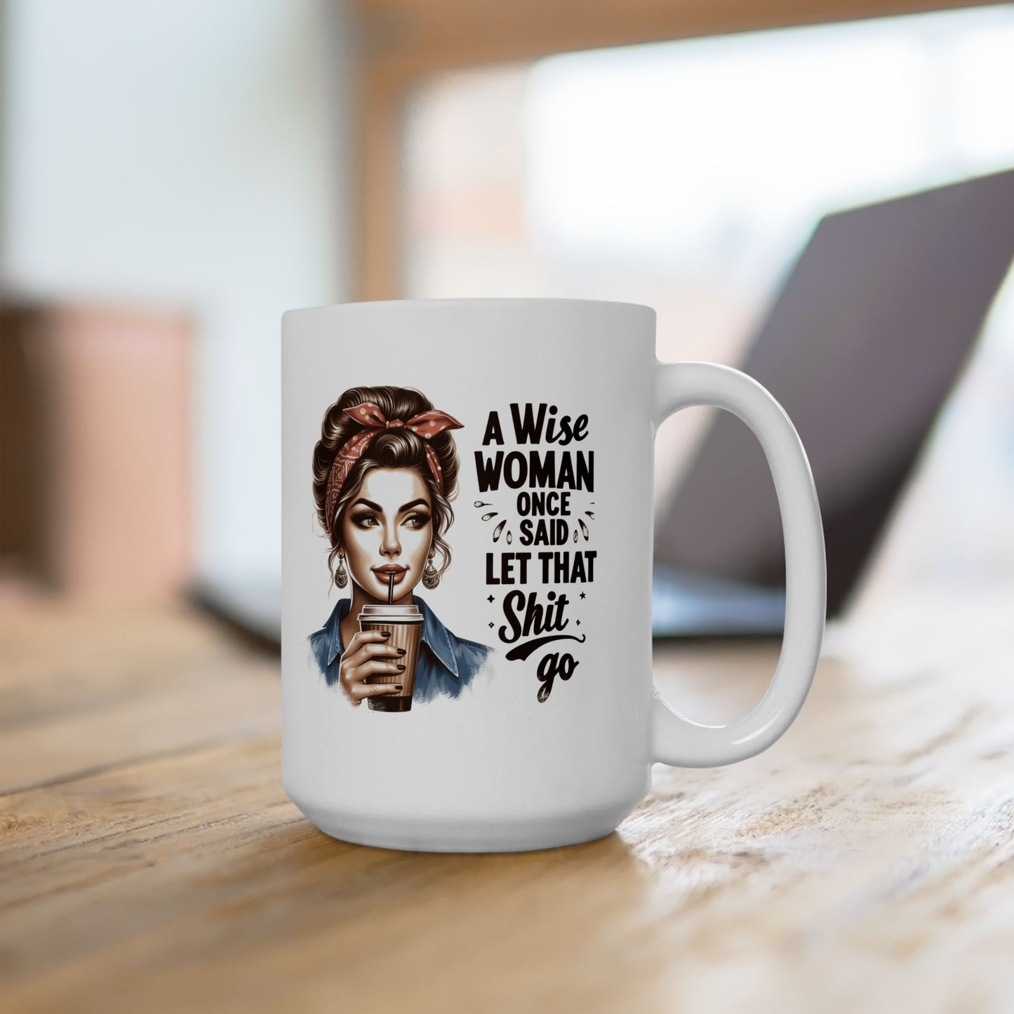 #51 A wise woman once said let that shit go - Funny Retro Girl Mug for Everyday Use | 11oz & 15oz Coffee Cup