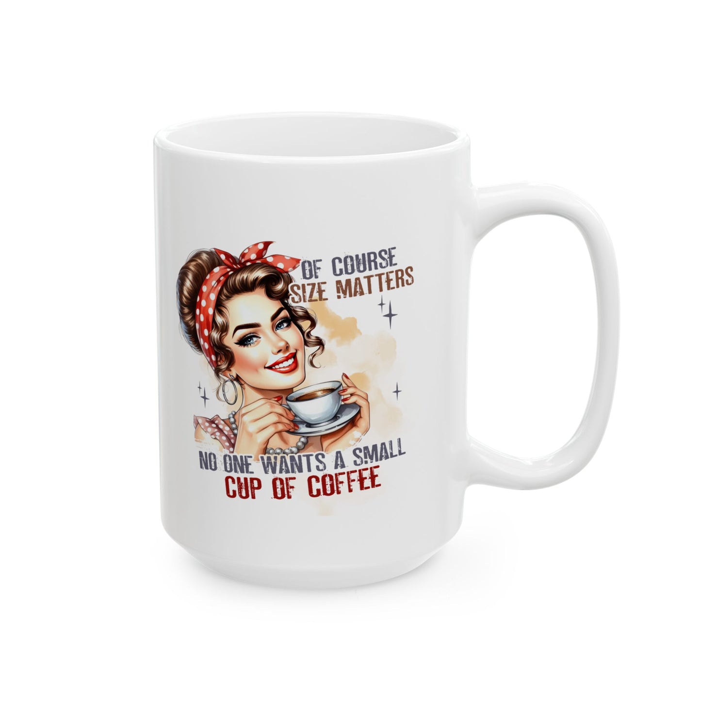 #97 Of course size matters, no one wants a small cup of coffee - Funny Sarcastic Mug for Everyday Use | 11oz & 15oz Coffee Cup
