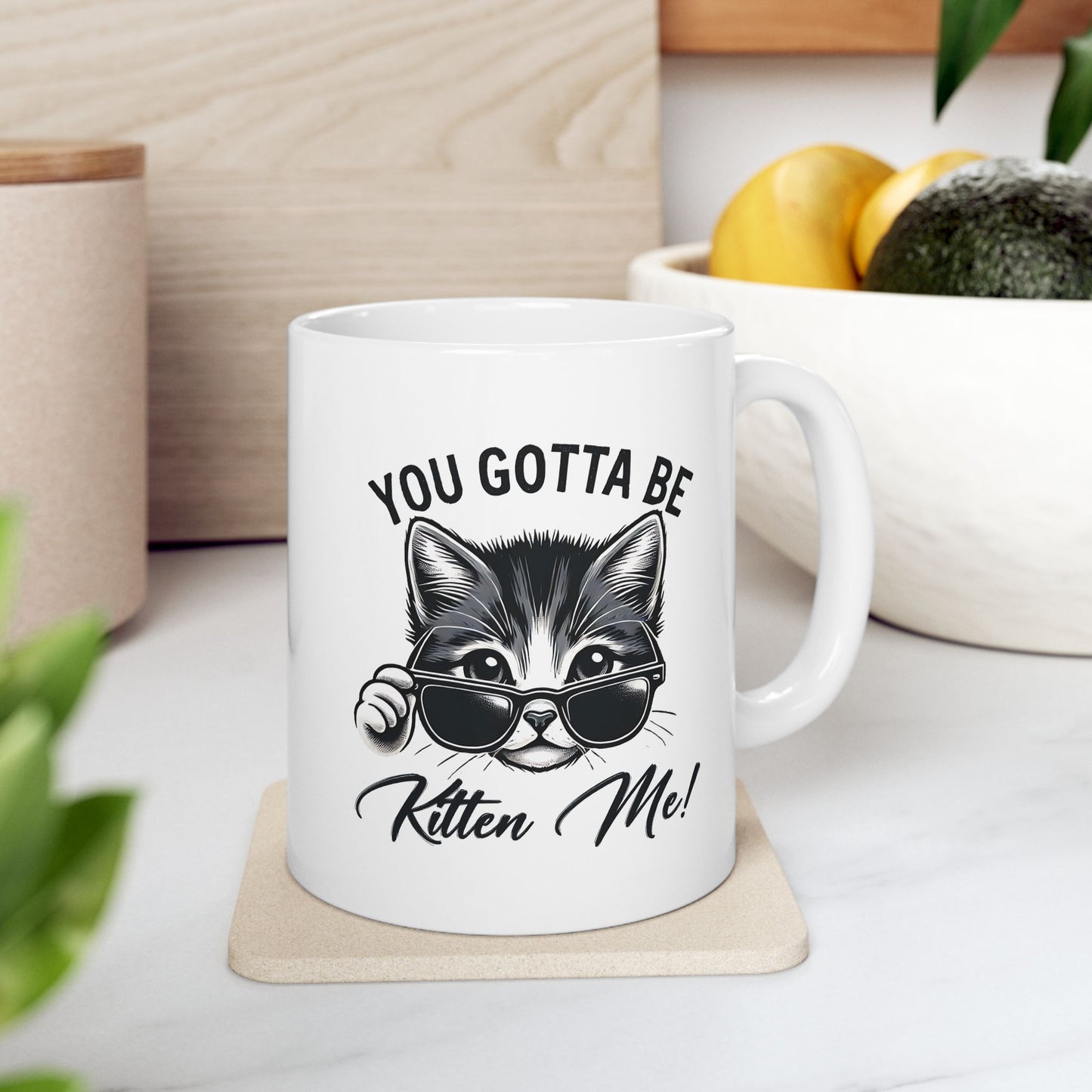 #26 You gotta be kitten me! - Funny Cat Lover Mug for Everyday Use | 11oz & 15oz Coffee Cup