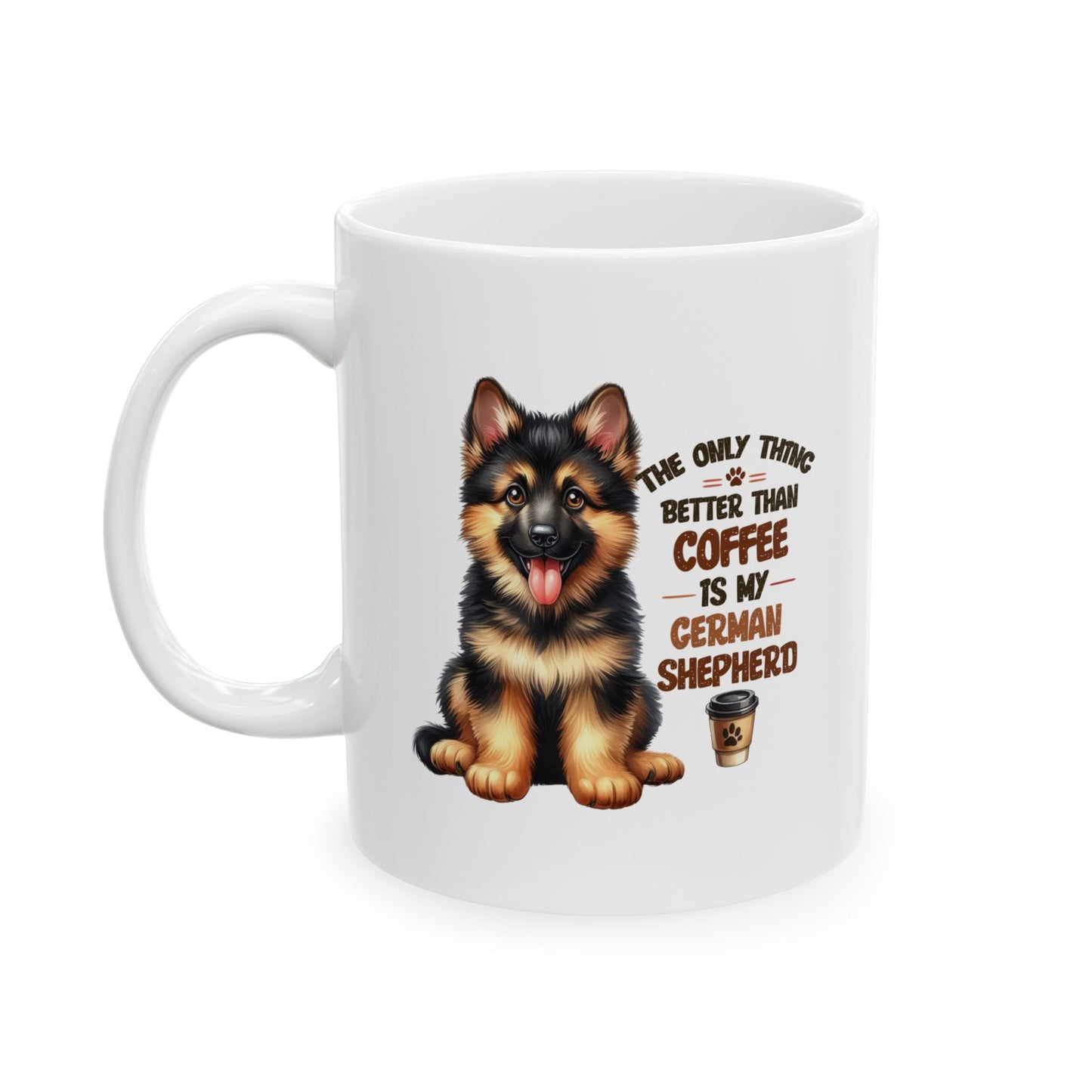 #41 The only thing better than coffee is my german shepherd - Funny Dog Lover Mug for Everyday Use | 11oz & 15oz Coffee Cup