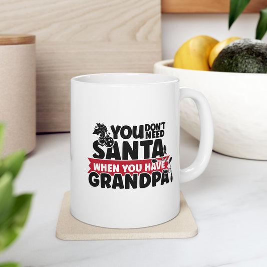 #217 You don't need Santa, when you have grandpa - Funny Holiday & Festive Christmas Mug, Perfect Gift | 11oz & 15oz Coffee Cup