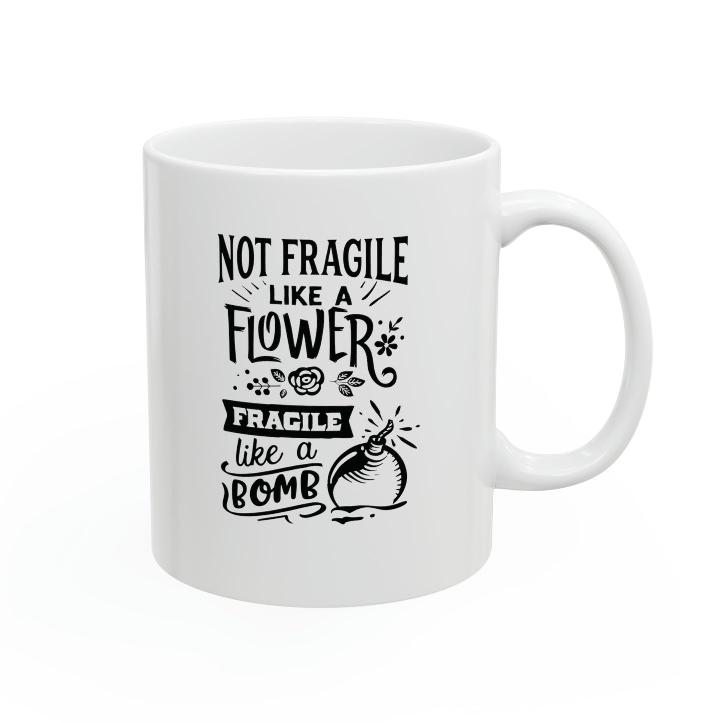 Not fragile like a flower fragile like a bomb, 11oz