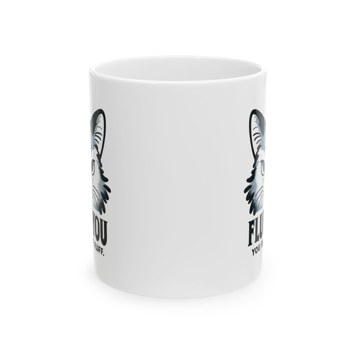 #35 Fluff you, you fluffin' fluff - Funny Cat Lover Mug for Everyday Use | 11oz & 15oz Coffee Cup