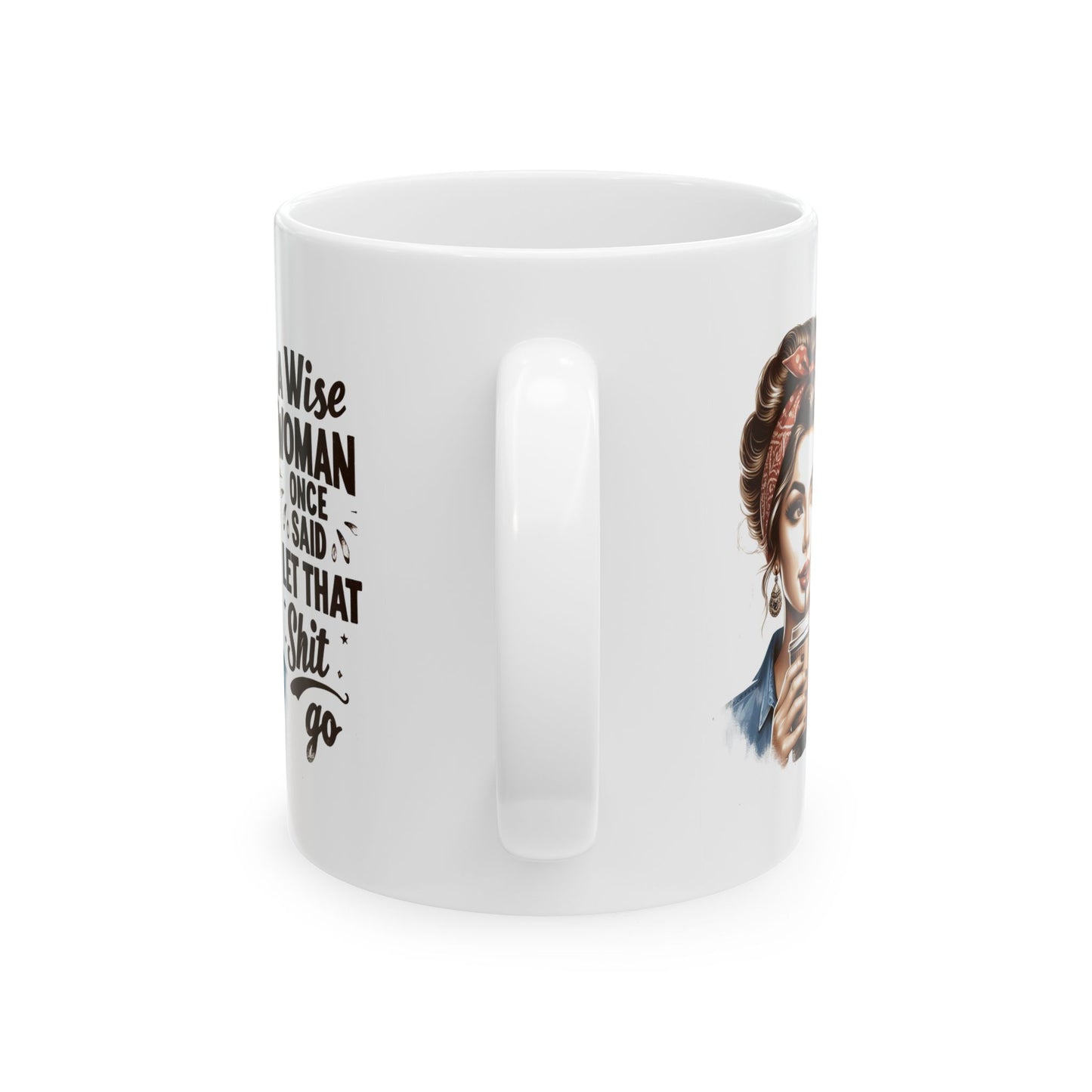 #51 A wise woman once said let that shit go - Funny Retro Girl Mug for Everyday Use | 11oz & 15oz Coffee Cup