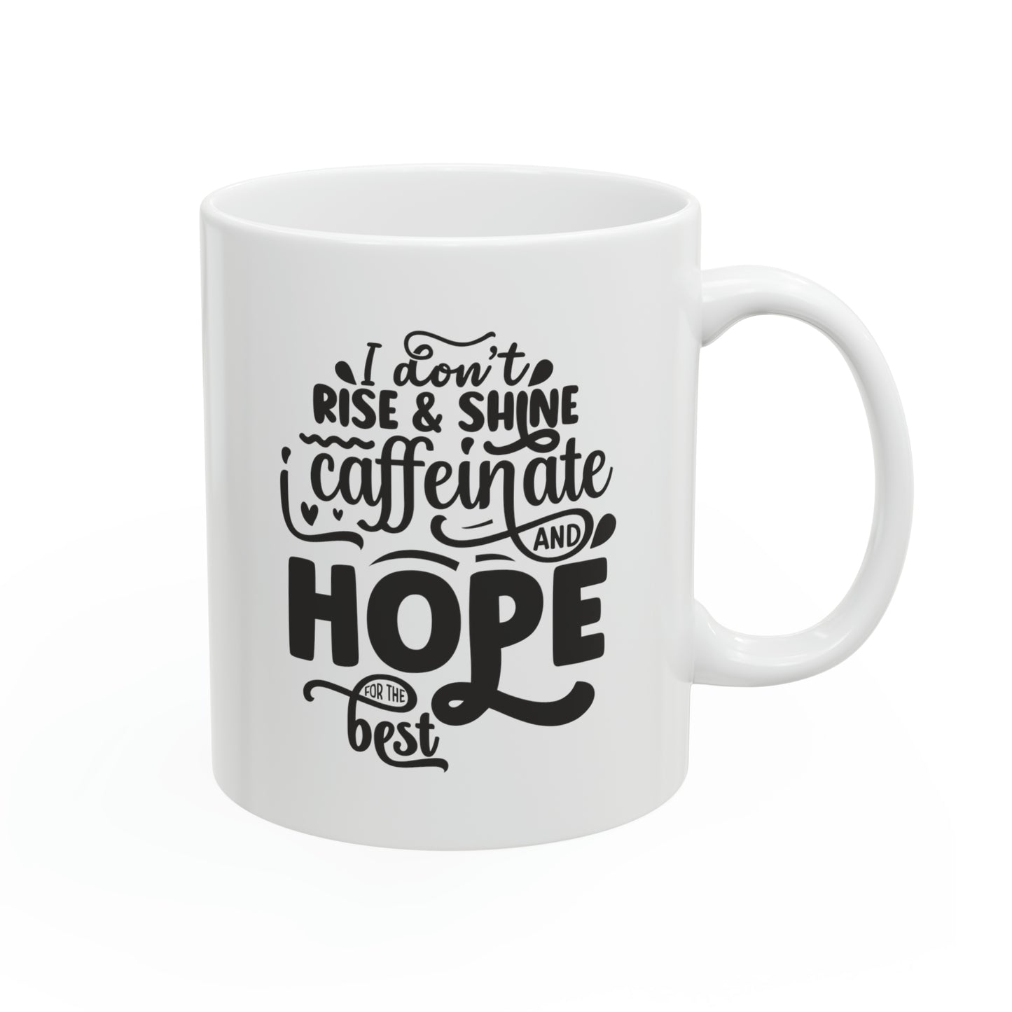 I don't rise and shine i caffeinate and hope for the best, 11oz