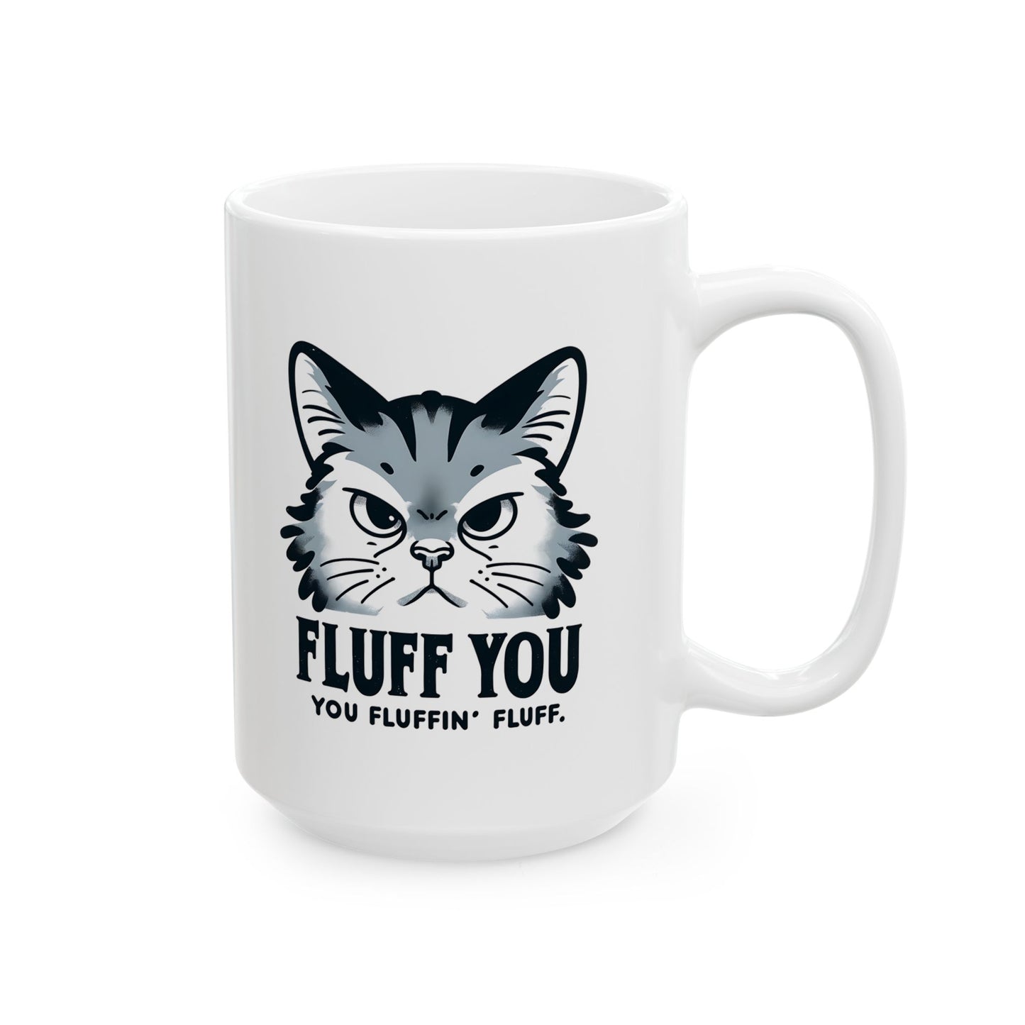 #35 Fluff you, you fluffin' fluff - Funny Cat Lover Mug for Everyday Use | 11oz & 15oz Coffee Cup