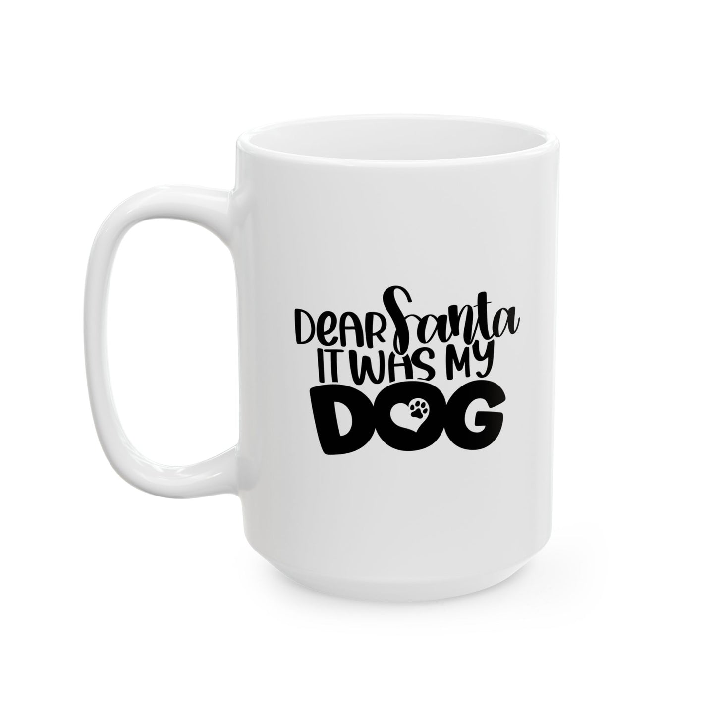 #167 Dear Santa it was my dog - Funny Holiday & Festive Christmas Mug, Perfect Gift | 11oz & 15oz Coffee Cup