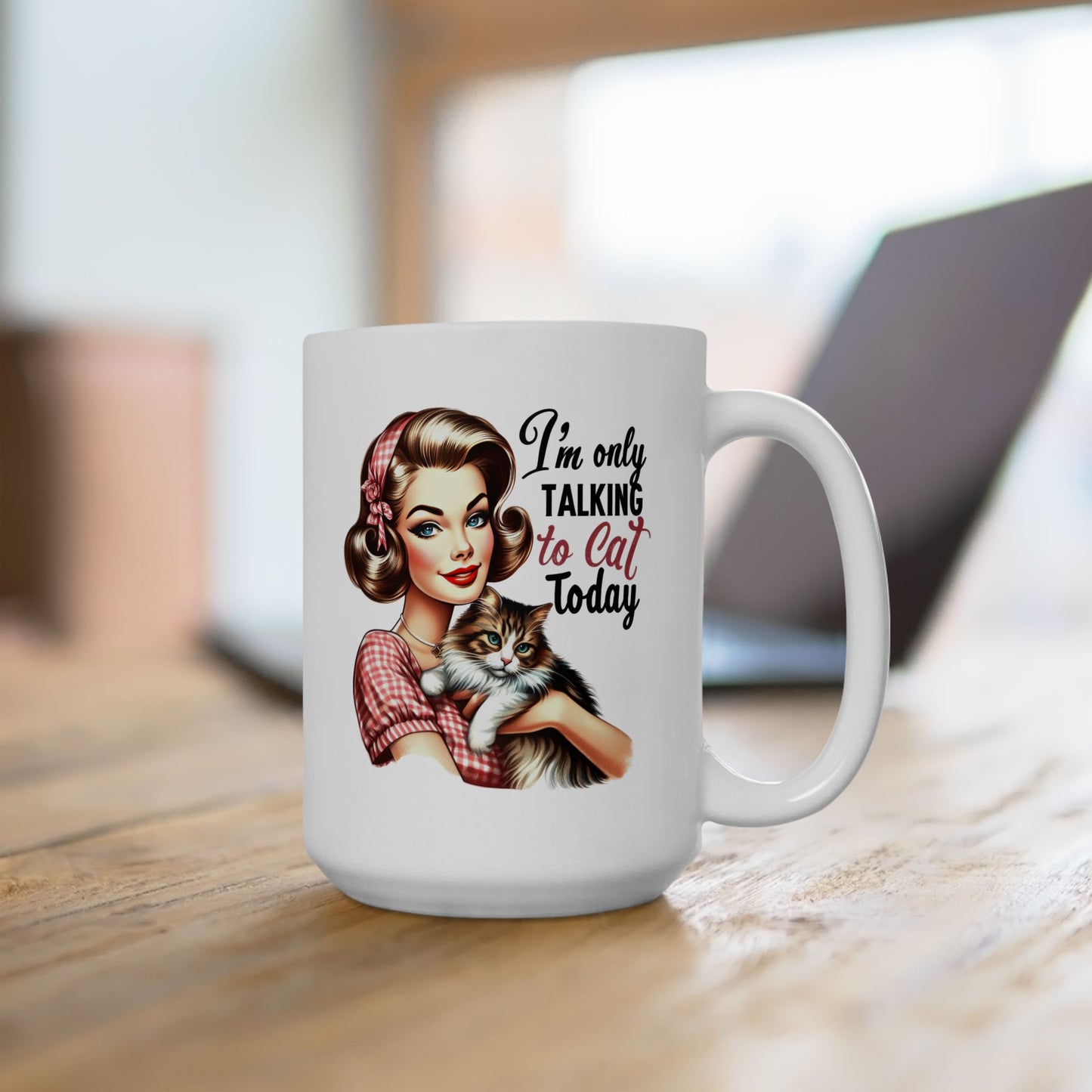 #60 I'm only talking to cat today - Funny Retro Girl Mug for Everyday Use | 11oz & 15oz Coffee Cup