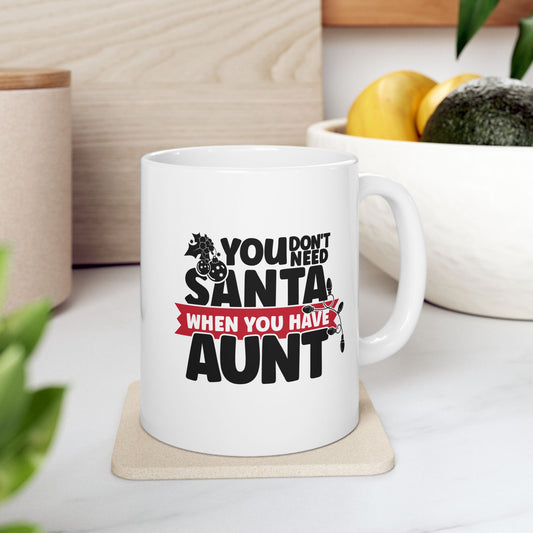 #213 You don't need Santa, when you have aunt - Funny Holiday & Festive Christmas Mug, Perfect Gift | 11oz & 15oz Coffee Cup