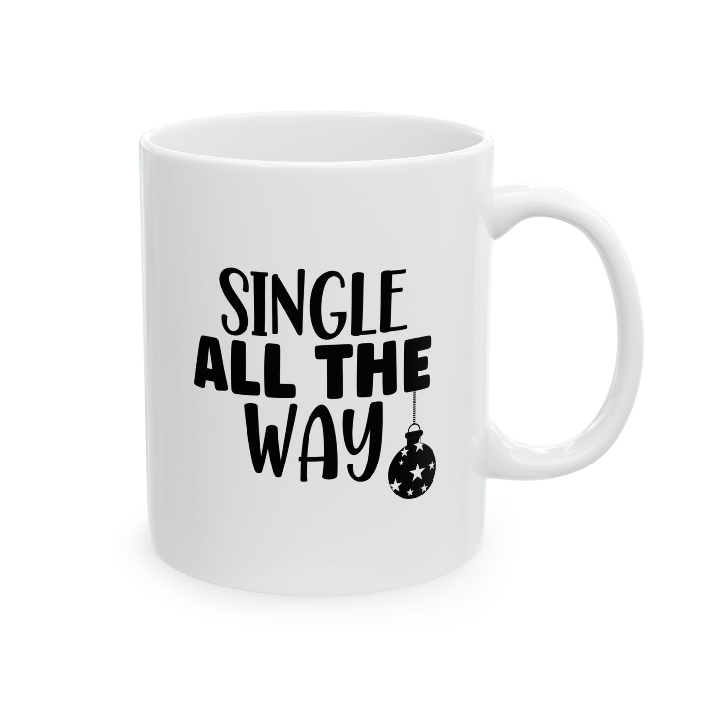 #207 Single all the way - Funny Holiday & Festive Christmas Mug, Perfect Gift | 11oz & 15oz Coffee Cup