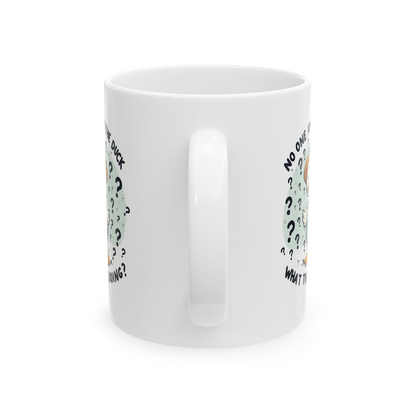 #82 No one knows the duck, what they're doing? - Funny Animals Quotes Mug for Everyday Use | 11oz & 15oz Coffee Cup