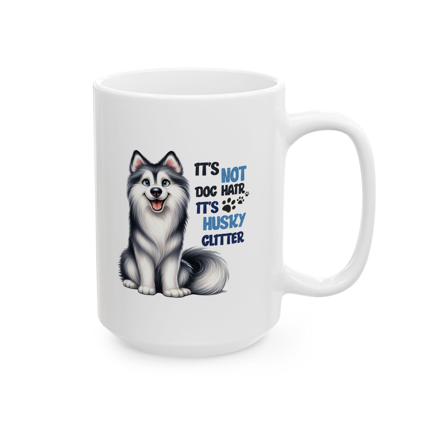 #45 It's not dog hair, it's husky glitter - Funny Dog Lover Mug for Everyday Use | 11oz & 15oz Coffee Cup