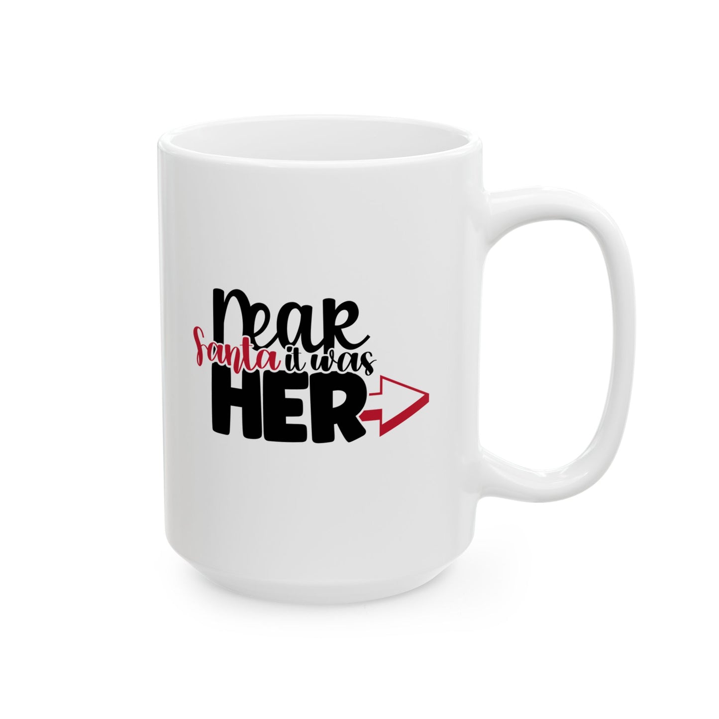#163 Dear Santa it was her - Funny Holiday & Festive Christmas Mug, Perfect Gift | 11oz & 15oz Coffee Cup