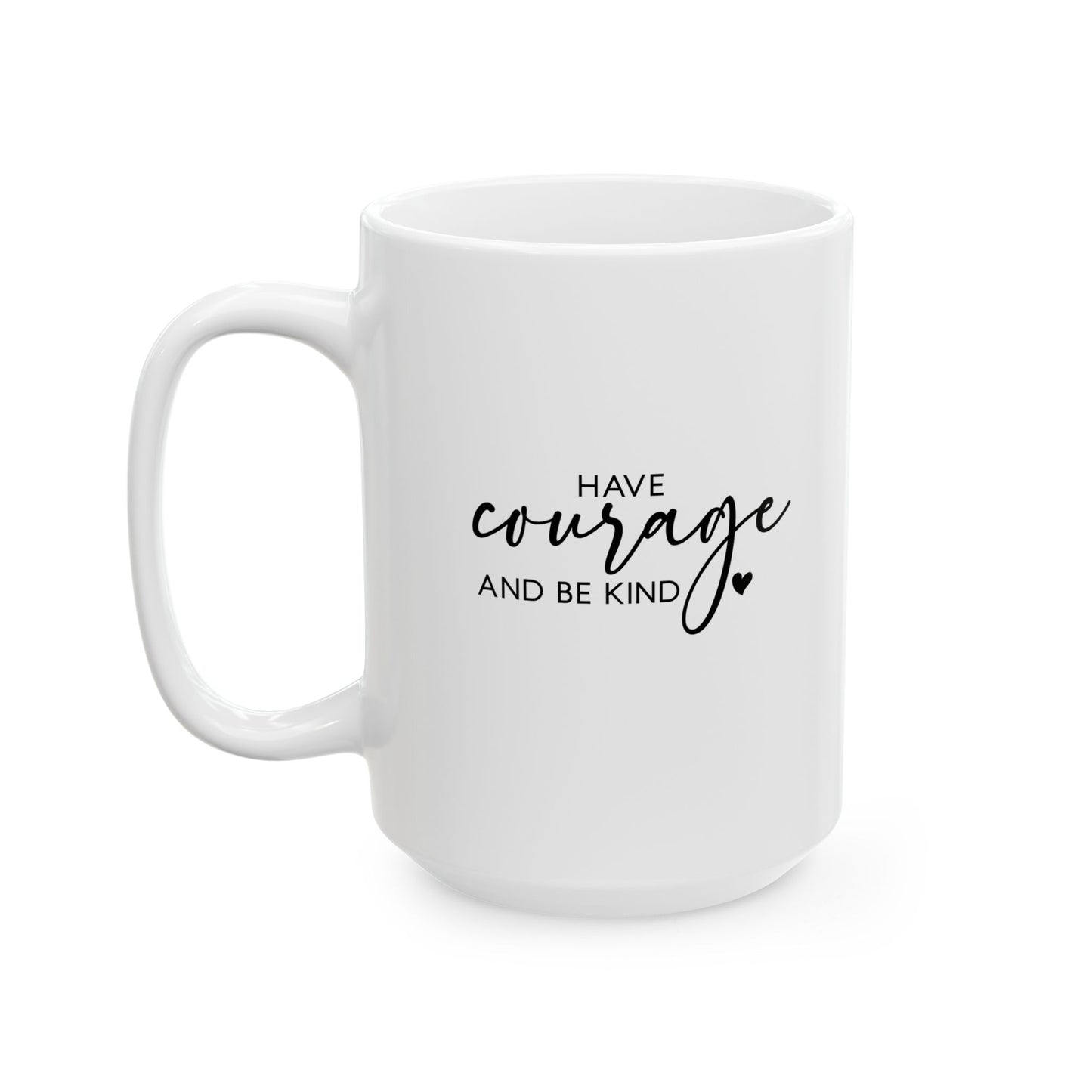 #254 Have courage and be kind - Motivation & Positivity Mug, Cute & Uplifting Gift | 11oz & 15oz Coffee Cup