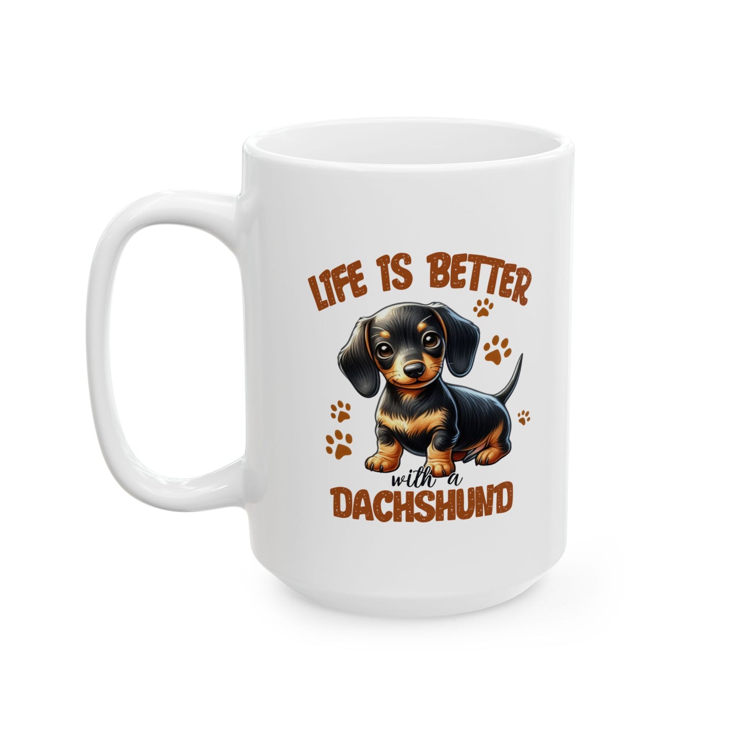 #50 Life is better with a dachshund - Funny Dog Lover Mug for Everyday Use | 11oz & 15oz Coffee Cup