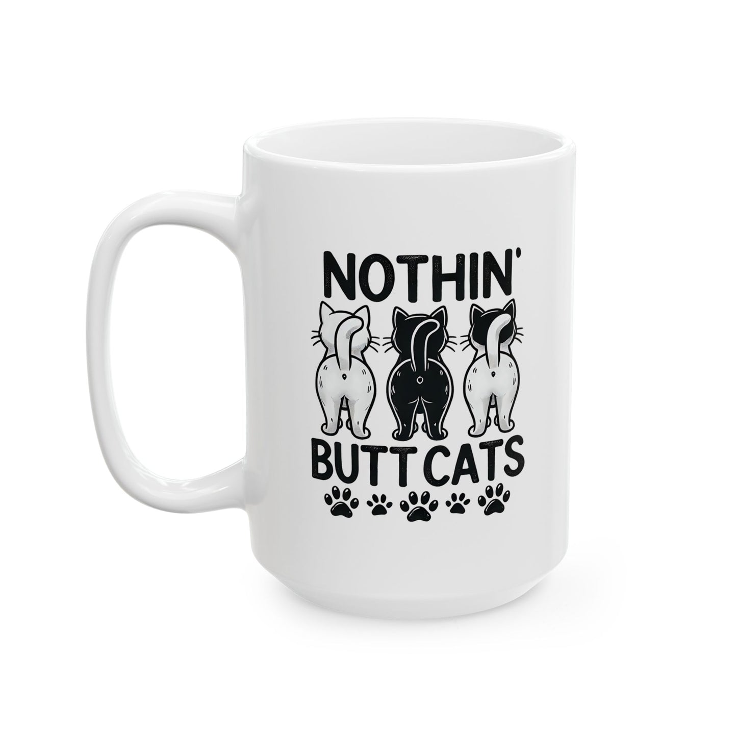 #31 Nothin' butt cats - Funny Cat Lover Mug for Everyday Use | 11oz & 15oz Coffee Cup
