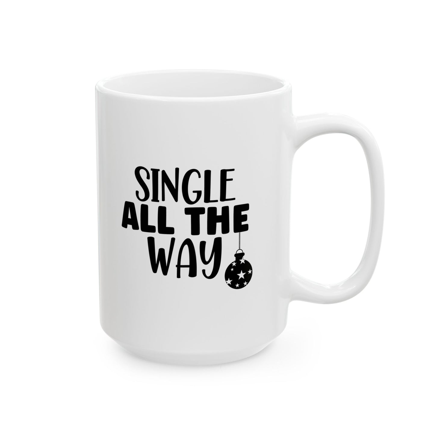 #207 Single all the way - Funny Holiday & Festive Christmas Mug, Perfect Gift | 11oz & 15oz Coffee Cup