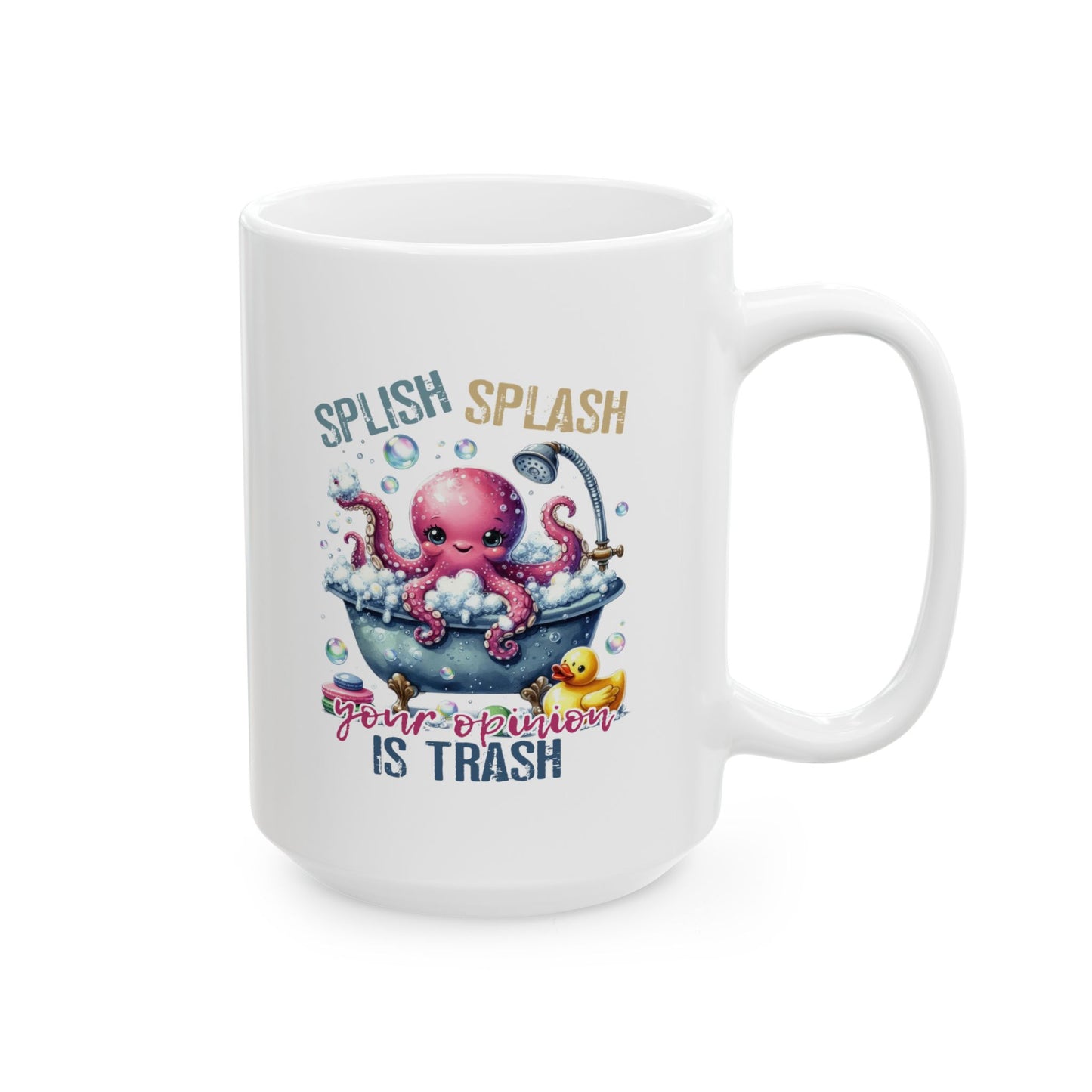 #102 Splish splash your opinion is trash - Funny Sarcastic Mug for Everyday Use | 11oz & 15oz Coffee Cup
