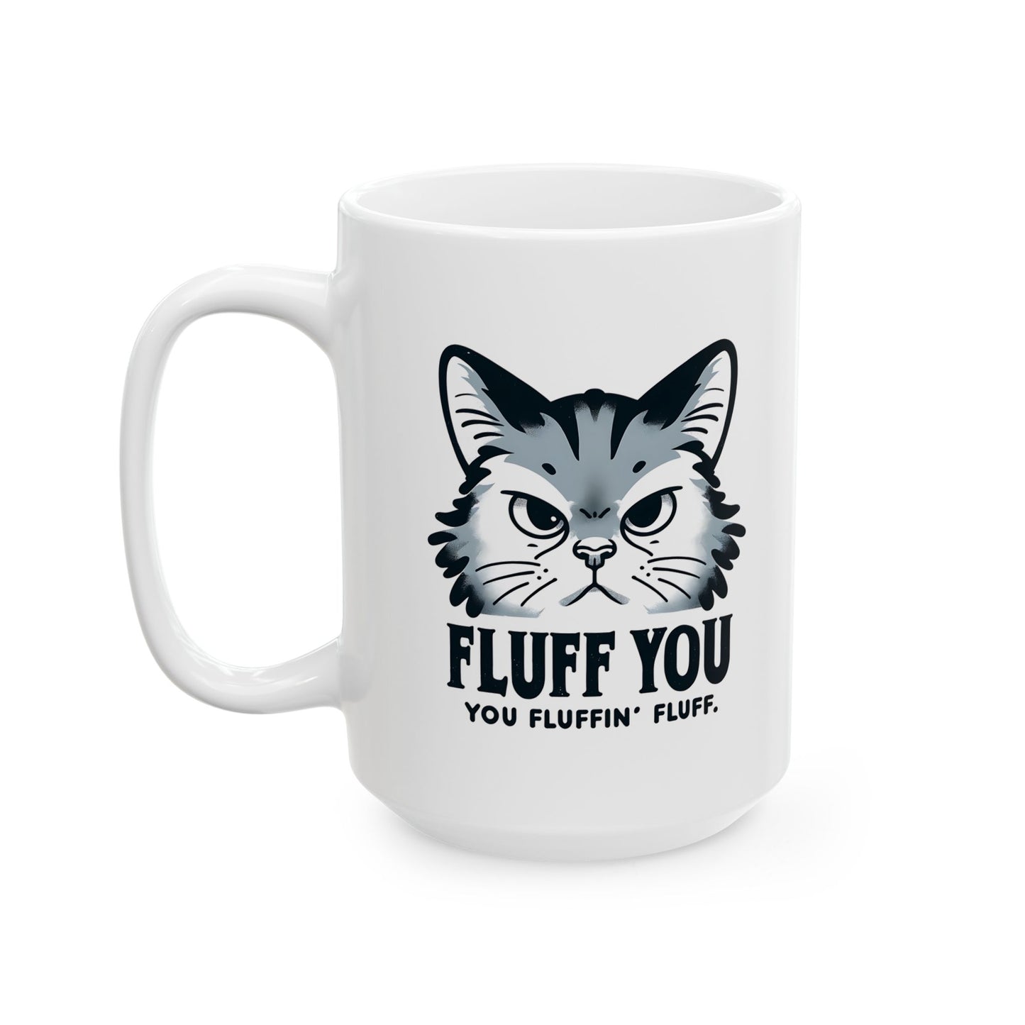 #35 Fluff you, you fluffin' fluff - Funny Cat Lover Mug for Everyday Use | 11oz & 15oz Coffee Cup