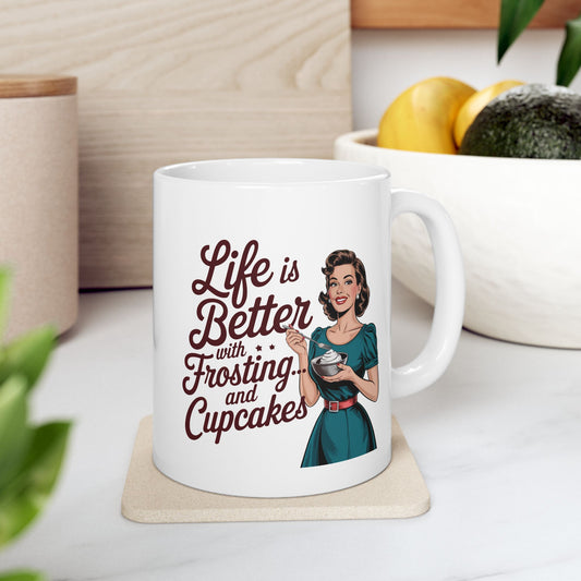 #10 Life is better with Frosting and Cupcakes - Funny mom Mug for Everyday Use | 11oz & 15oz Coffee Cup
