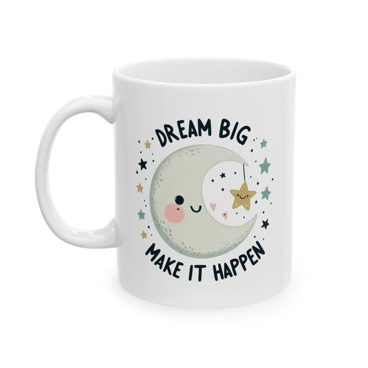 #232 Dream Big Make It Happen - Kawaii Motivation & Positivity Mug, Cute & Uplifting Gift | 11oz & 15oz Coffee Cup
