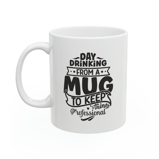 Day drinking from a mug to keep things professional, 11oz
