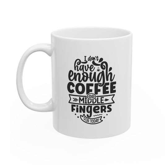 I don't have enough coffee or middle fingers for today, 11oz