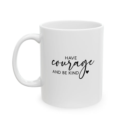 #254 Have courage and be kind - Motivation & Positivity Mug, Cute & Uplifting Gift | 11oz & 15oz Coffee Cup
