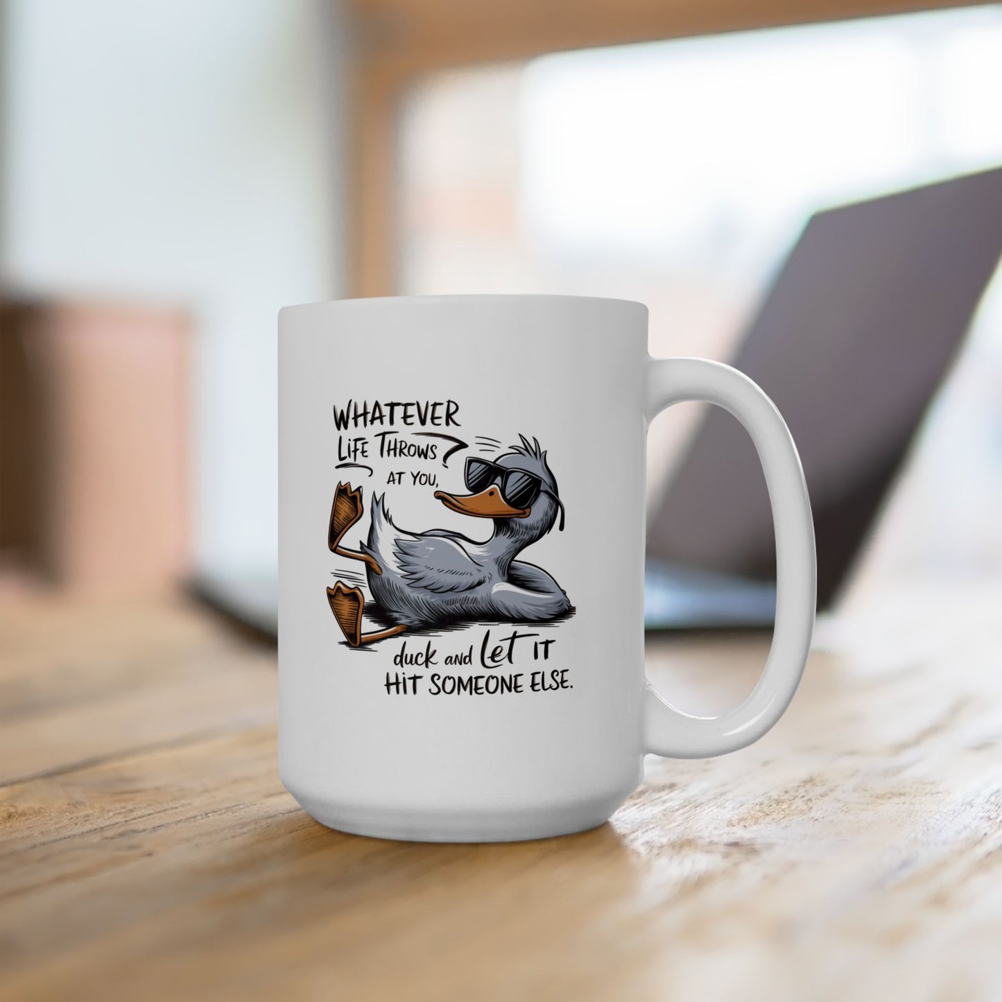 #107 Whatever life throws at you, duck and let it hit someone else - Funny Sarcastic Mug for Everyday Use | 11oz & 15oz Coffee Cup