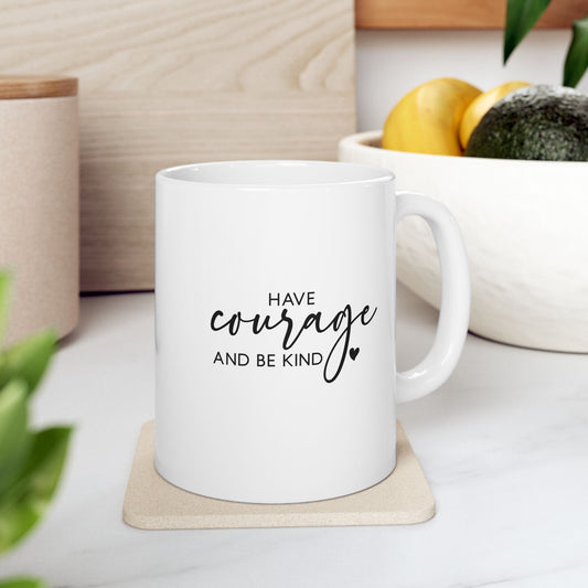 #254 Have courage and be kind - Motivation & Positivity Mug, Cute & Uplifting Gift | 11oz & 15oz Coffee Cup
